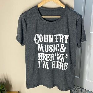 Country Music & Beer that’s why I’m here tee shirt